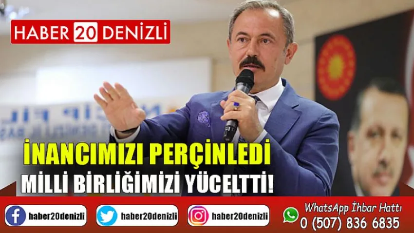 İnancımızı Perçinledi, Milli Birliğimizi Yüceltti!