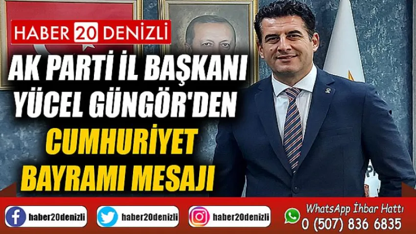 Ak Parti İl Başkanı Yücel Güngör'den Cumhuriyet Bayramı Mesajı