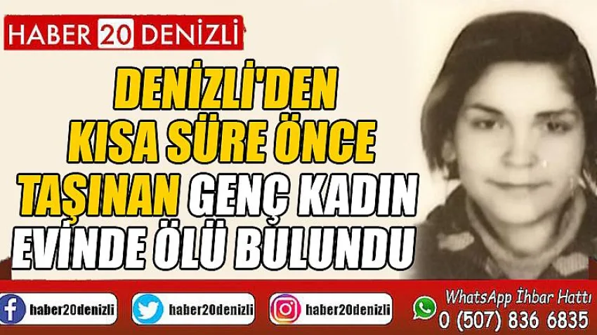 Denizli'den kısa süre önce taşınan genç kadın evinde ölü bulundu