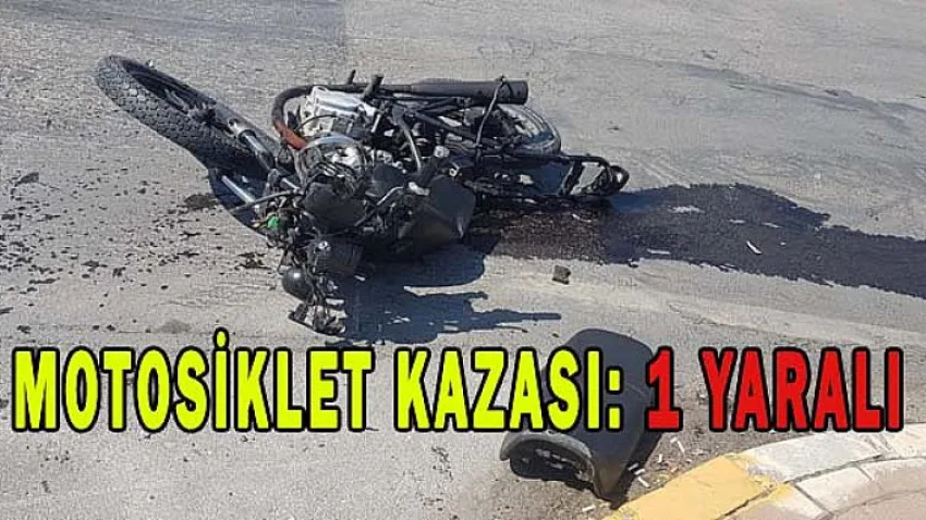 Motosiklet Kazası: 1 Yaralı