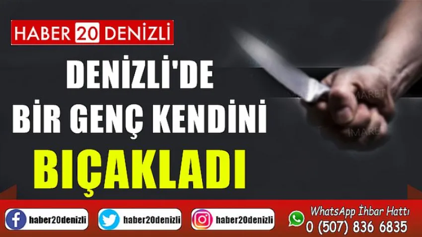 Denizli'de Bir Genç Kendini Bıçakladı