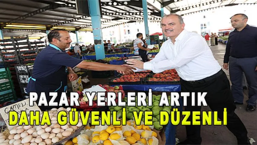Pazar Yerleri Artık Daha Güvenli ve Düzenli
