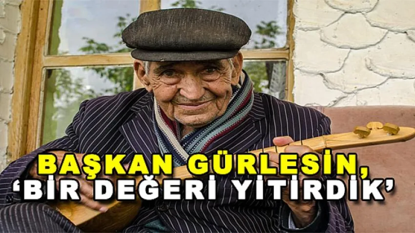 Başkan Gürlesin, “Bir Değeri Yitirdik