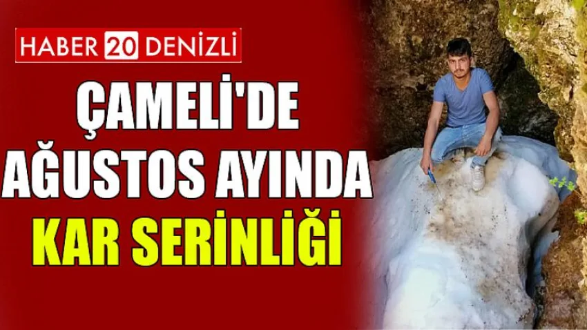 Çameli'de Ağustos Ayında Kar Serinliği