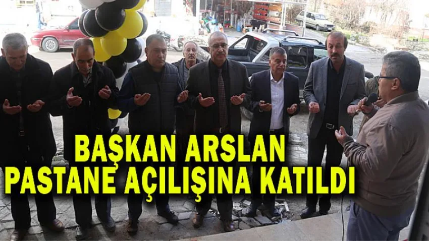 Başkan Arslan Pastane Açılışına Katıldı