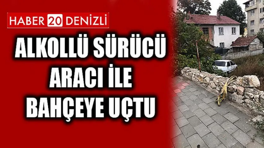 Alkollü sürücü aracı ile bahçeye uçtu
