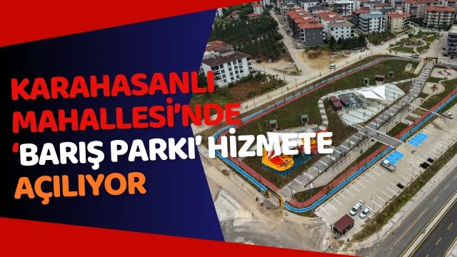 Karahasanlı Mahallesi’nde ‘Barış Parkı’ Hizmete Açılıyor
