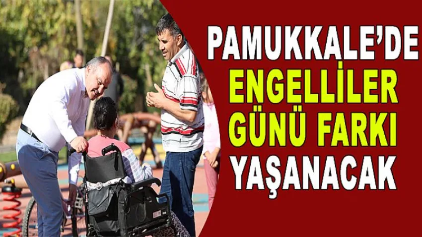 Pamukkale’de Engelliler Günü Farkı Yaşanacak