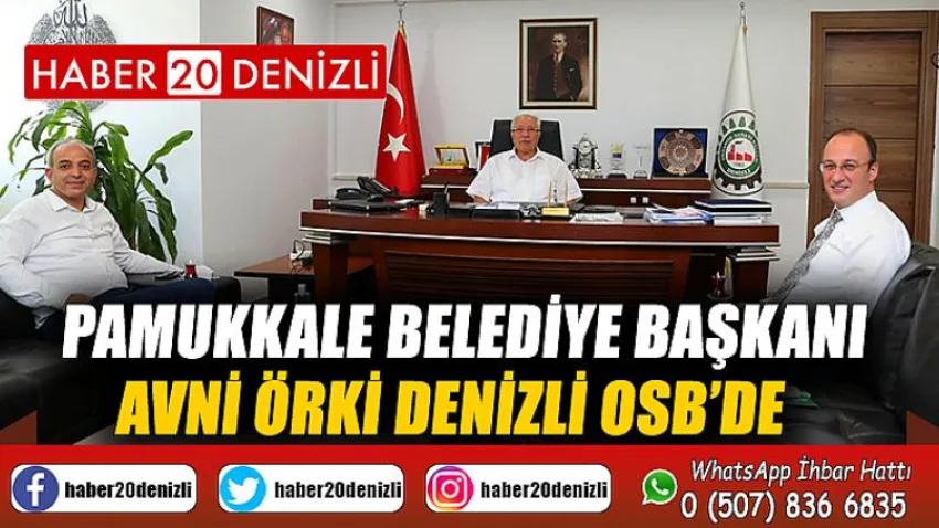 Pamukkale Belediye Başkanı Avni Örki Denizli OSB’de