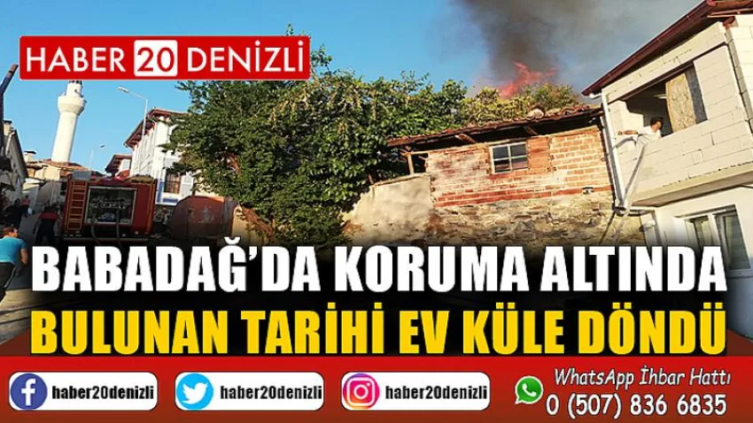 Babadağ’da koruma altında bulunan tarihi ev küle döndü