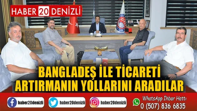Bangladeş ile Ticareti Artırmanın Yollarını Aradılar