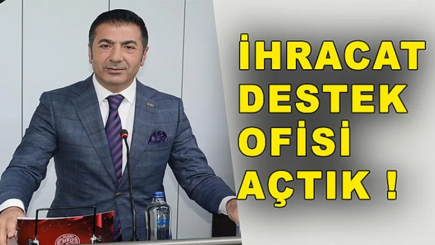 Başkan Erdoğan: “İhracat Destek Ofisi Açtık”