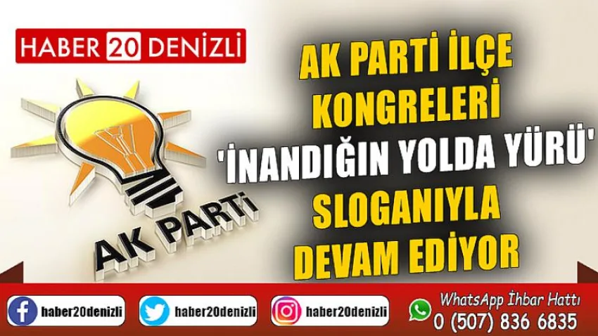 Ak Parti İlçe Kongreleri 'İnandığın Yolda Yürü' Sloganıyla Devam Ediyor