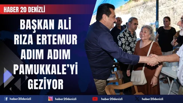 Başkan Ali Rıza Ertemur Adım Adım Pamukkale’yi Geziyor
