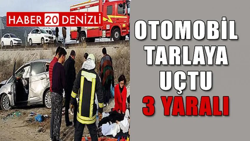 Otomobil Tarlaya Uçtu: 3 Yaralı