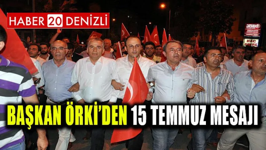 Başkan Örki’den 15 Temmuz Mesajı