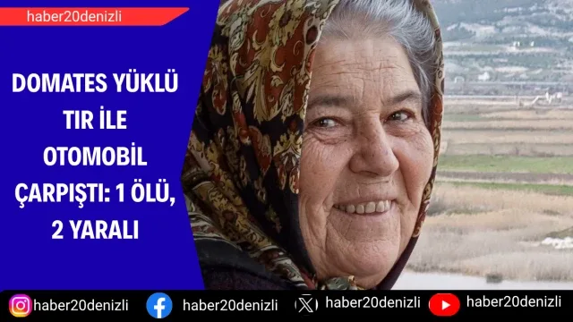 Domates yüklü tır ile otomobil çarpıştı: 1 ölü, 2 yaralı