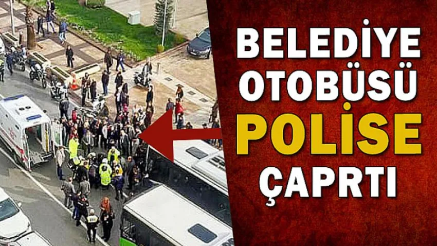 Belediye Otobüsü Polise Çarptı