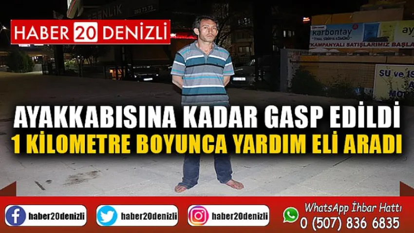 Ayakkabısına kadar gasp edildi, 1 kilometre boyunca yardım eli aradı