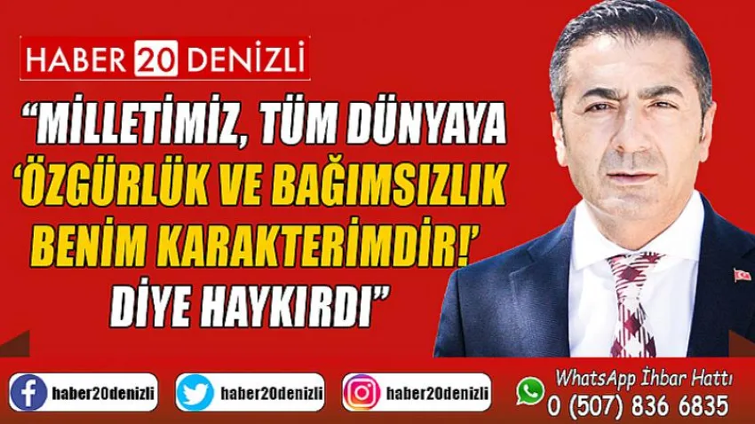 Milletimiz, Tüm Dünyaya ‘Özgürlük ve Bağımsızlık Benim Karakterimdir!’ Diye Haykırdı