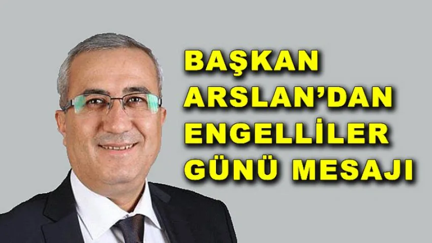 Başkan Arslan'dan Engelliler Günü Mesajı