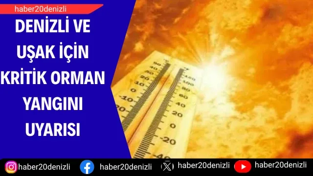 Denizli ve Uşak için kritik orman yangını uyarısı