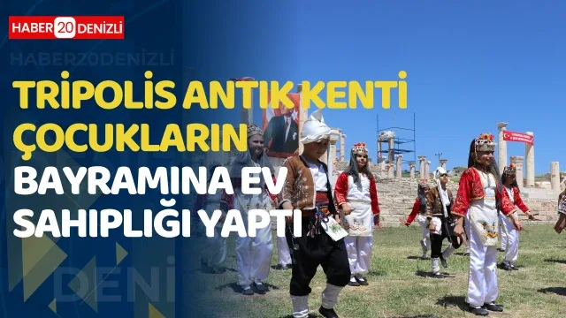 Tripolis Antik Kenti çocukların bayramına ev sahipliği yaptı