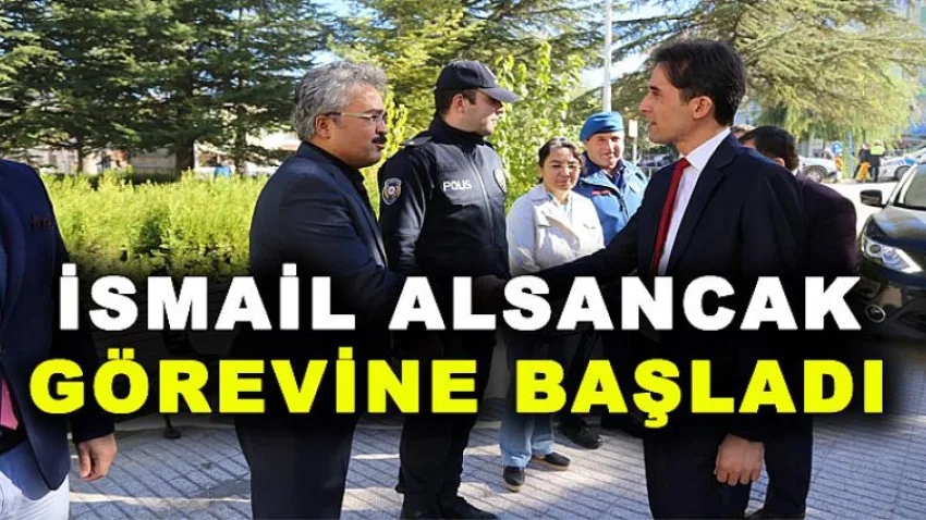İsmail Alsancak Görevine Başladı