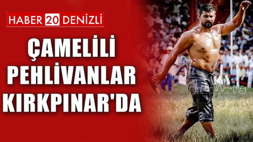 Çamelili Pehlivanlar Kırkpınar'da