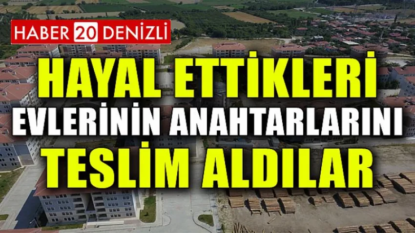 Hayal Ettikleri Evlerinin Anahtarlarını Teslim Aldılar