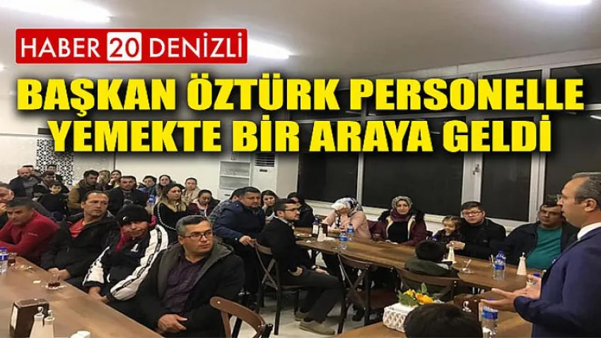 Başkan Öztürk Personelle Yemekte Bir Araya Geldi