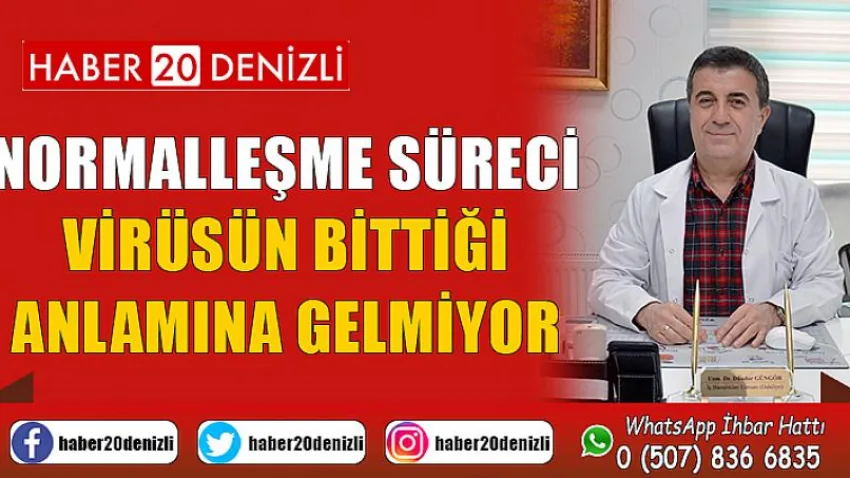 Normalleşme süreci virüsün bittiği anlamına gelmiyor