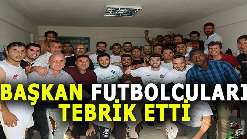 Başkan Futbolcuları Tebrik Etti