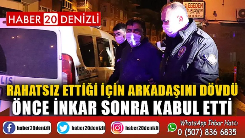 Rahatsız ettiği için arkadaşını dövdü, önce inkar sonra kabul etti