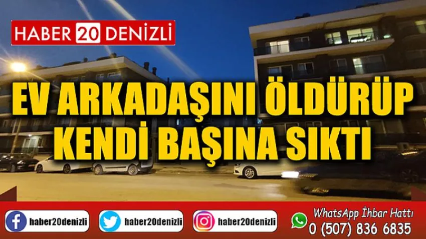 Ev arkadaşını öldürüp kendi başına sıktı