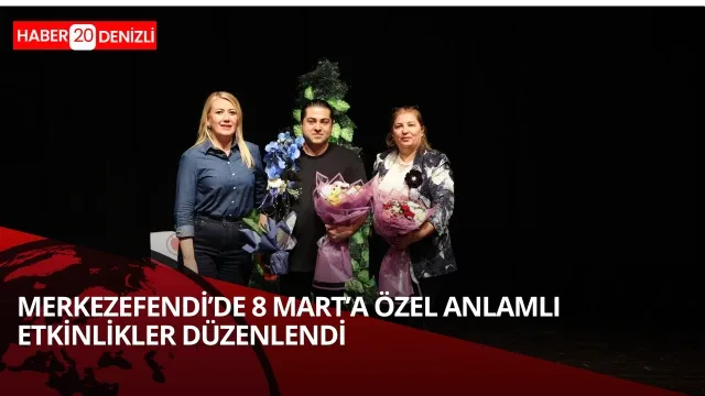 8 Mart Dünya Kadınlar Günü’ne Özel Anlamlı Etkinlikler Düzenlendi