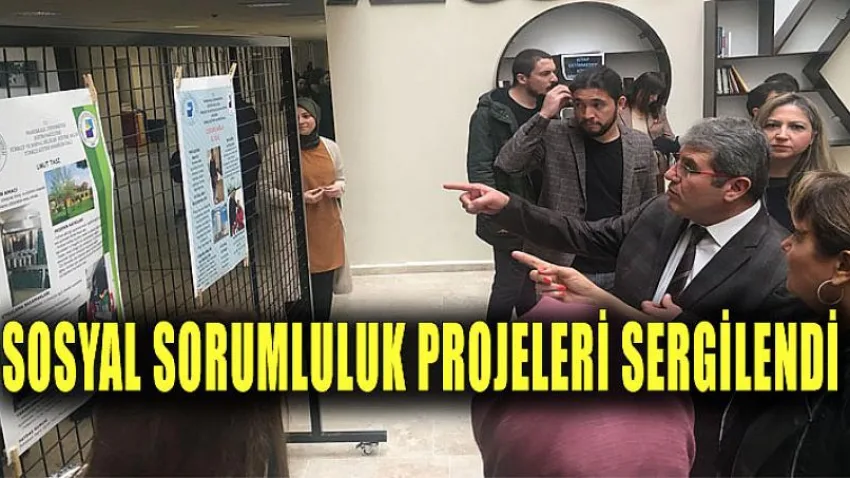 Sosyal Sorumluluk Projeleri Sergilendi