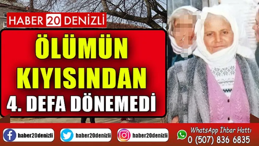 Ölümün kıyısından 4. defa dönemedi