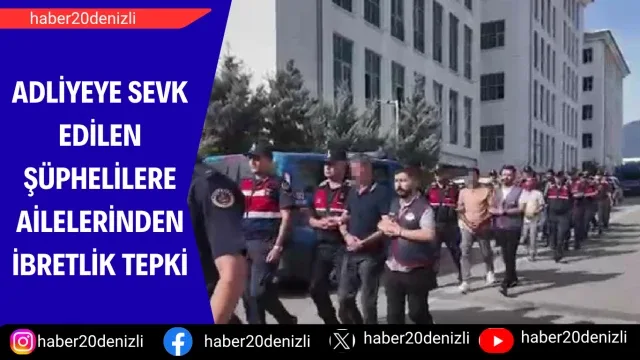 Adliyeye sevk edilen şüphelilere ailelerinden ibretlik tepki