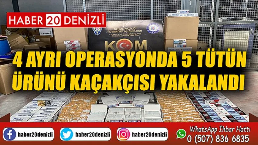 4 ayrı operasyonda 5 tütün ürünü kaçakçısı yakalandı