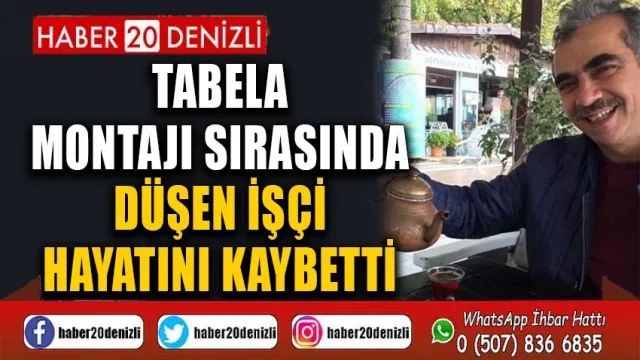 Tabela montajı sırasında düşen işçi hayatını kaybetti
