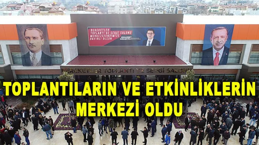 Toplantıların ve Etkinliklerin Merkezi Oldu