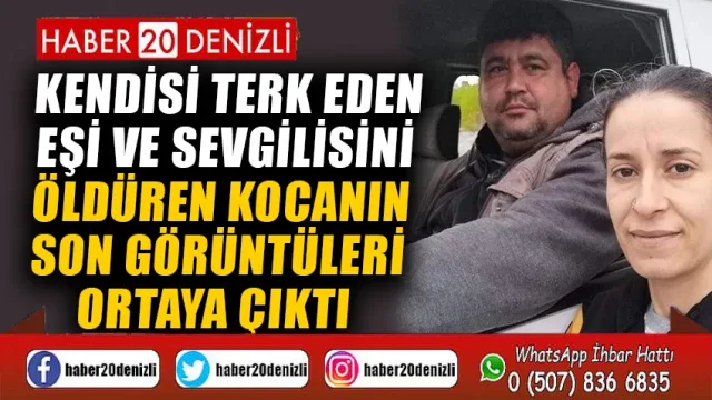 Kendisi terk eden eşi ve sevgilisini öldüren kocanın son görüntüleri ortaya çıktı