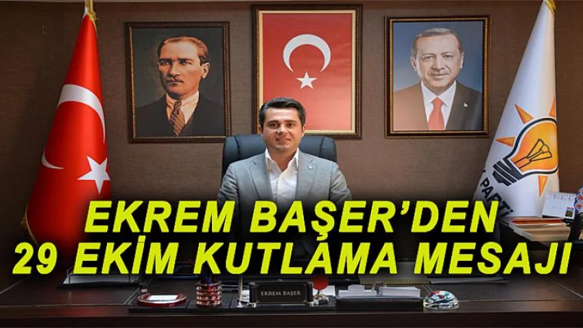 Ekrem Başer’den 29 Ekim Kutlama Mesajı...