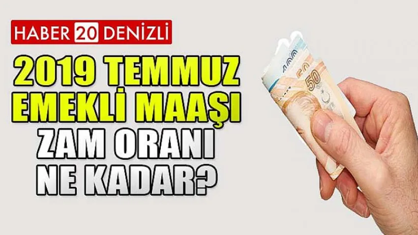 2019 Temmuz Emekli Maaşı Zam Oranı Ne Kadar?