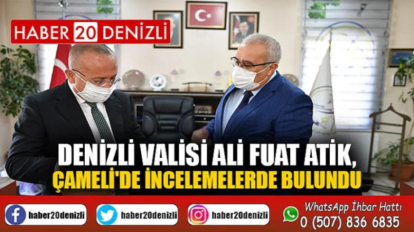 Denizli Valisi Ali Fuat Atik, Çameli'de incelemelerde bulundu