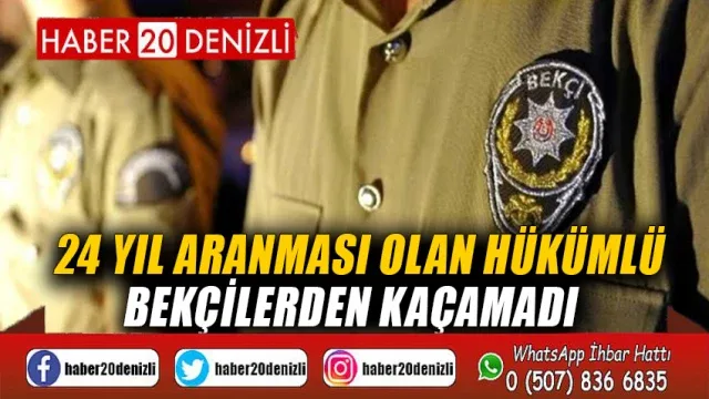 24 yıl aranması olan hükümlü bekçilerden kaçamadı