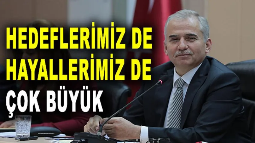 Hedeflerimiz de Hayallerimiz de Çok Büyük