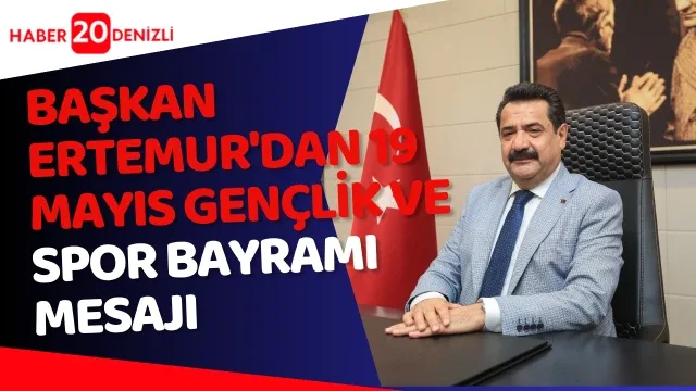 Başkan Ertemur'dan 19 Mayıs Gençlik ve Spor Bayramı Mesajı