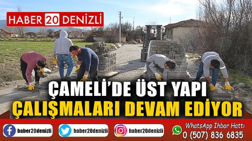Çameli’de üst yapı çalışmaları devam ediyor